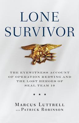 Lone Survivor: The Eyewitness Account of Operation Redwing and the Lost Heroes of Seal Team 10 - Marcus Luttrell