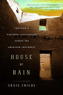 House of Rain: Tracking a Vanished Civilization Across the American Southwest - Craig Childs