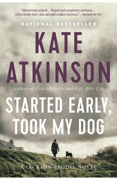 Poza produsului Started Early, Took My Dog - Kate Atkinson