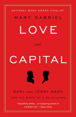 Love and Capital: Karl and Jenny Marx and the Birth of a Revolution - Mary Gabriel