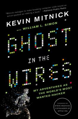 Ghost in the Wires: My Adventures as the World's Most Wanted Hacker - Kevin Mitnick