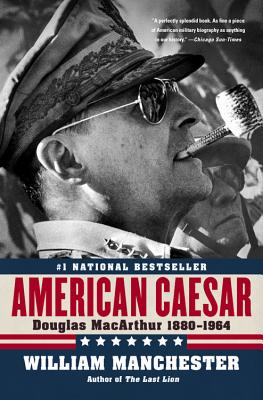 American Caesar: Douglas MacArthur 1880 - 1964 - William Manchester