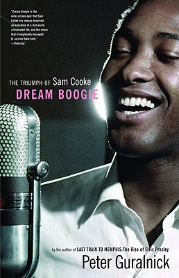 Dream Boogie: The Triumph of Sam Cooke - Peter Guralnick