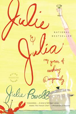 Julie and Julia: My Year of Cooking Dangerously - Julie Powell