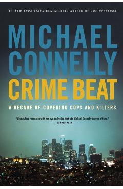 Crime Beat: A Decade of Covering Cops and Killers - Michael Connelly