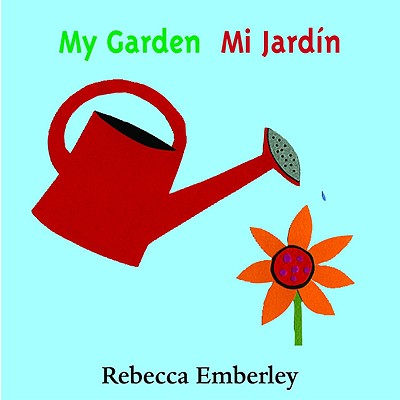 My Garden/ Mi Jardin - Rebecca Emberley