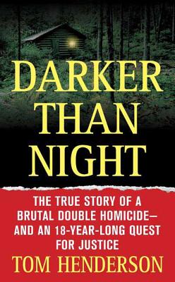 Darker Than Night: The True Story of a Brutal Double Homicide and an 18-Year Long Quest for Justice - Tom Henderson