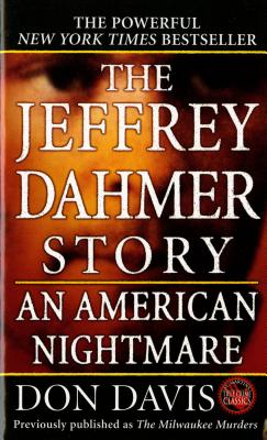 The Jeffrey Dahmer Story: An American Nightmare - Donald A. Davis