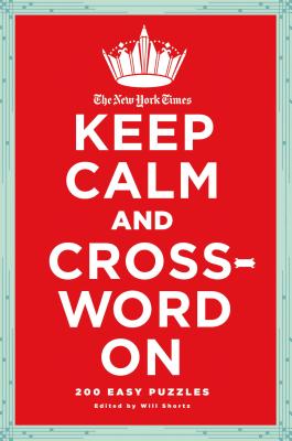 The New York Times Keep Calm and Crossword on: 200 Easy Puzzles - New York Times