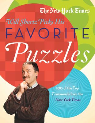 The New York Times Will Shortz Picks His Favorite Puzzles: 101 of the Top Crosswords from the New York Times - New York Times