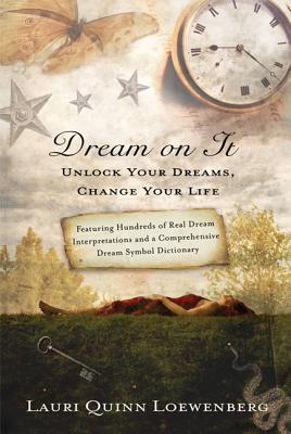 Dream on It: Unlock Your Dreams, Change Your Life - Lauri Loewenberg