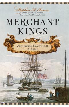 Merchant Kings: When Companies Ruled the World, 1600--1900 - Stephen R. Bown