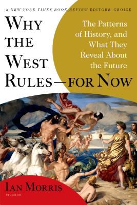 Why the West Rules--For Now: The Patterns of History, and What They Reveal about the Future - Ian Morris