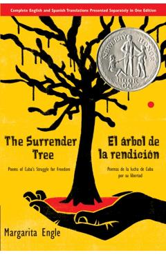 The Surrender Tree/El Arbol de La Rendicion: Poems of Cuba's Struggle for Freedom/Poemas de La Lucha de Cuba Por Su Libertad - Margarita Engle