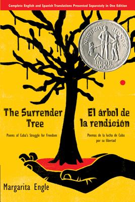 The Surrender Tree/El Arbol de La Rendicion: Poems of Cuba's Struggle for Freedom/Poemas de La Lucha de Cuba Por Su Libertad - Margarita Engle