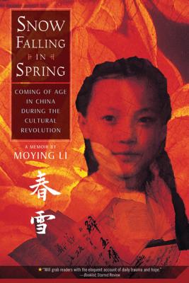 Snow Falling in Spring: Coming of Age in China During the Cultural Revolution - Moying Li