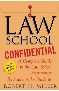 Law School Confidential: A Complete Guide to the Law School Experience: By Students, for Students - Robert H. Miller