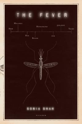 The Fever: How Malaria Has Ruled Humankind for 500,000 Years - Sonia Shah