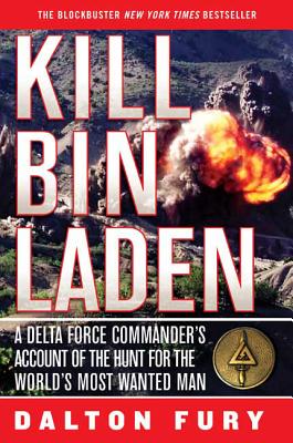 Kill Bin Laden: A Delta Force Commander's Account of the Hunt for the World's Most Wanted Man - Dalton Fury