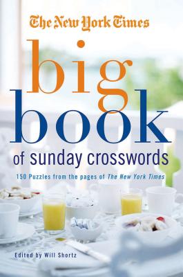 The New York Times Big Book of Sunday Crosswords: 150 Puzzles from the Pages of the New York Times - New York Times