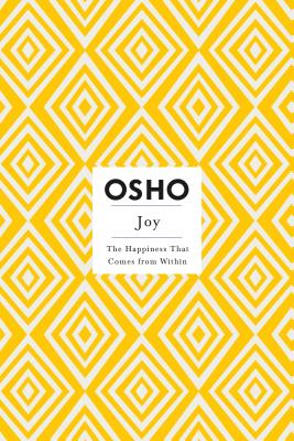 Joy: The Happiness That Comes from Within - Osho