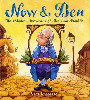 Now & Ben: The Modern Inventions of Benjamin Franklin - Gene Barretta