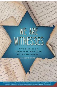 Coperta cărții 'We Are Witnesses: Five Diaries of Teenagers Who Died in the Holocaust - Jacob Boas'