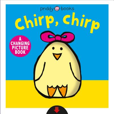 Chirp, Chirp: A Changing Picture Book - Roger Priddy