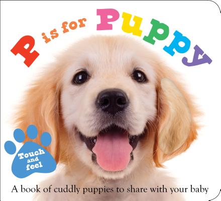 ABC Touch & Feel: P Is for Puppy - Roger Priddy