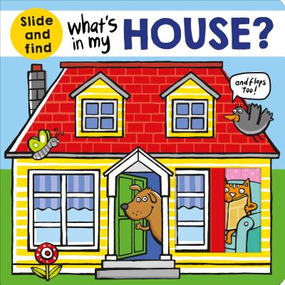 What's in My House?: A Slide and Find Book - Roger Priddy