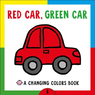 Red Car, Green Car: A Changing Colors Book - Roger Priddy