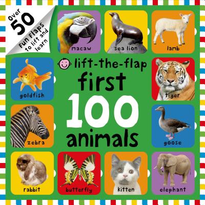 First 100 Animals Lift-The-Flap: Over 50 Fun Flaps to Lift and Learn - Roger Priddy