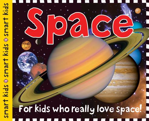 Smart Kids: Space: For Kids Who Really Love Space! - Roger Priddy