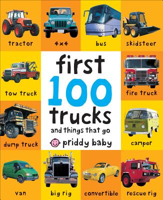 First 100 Trucks: And Things That Go - Roger Priddy