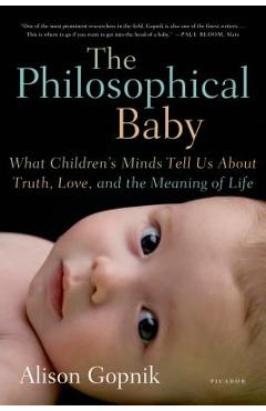 Coperta cărții 'The Philosophical Baby: What Children's Minds Tell Us about Truth, Love, and the Meaning of Life - Alison Gopnik'