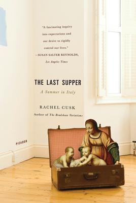 The Last Supper: A Summer in Italy - Rachel Cusk