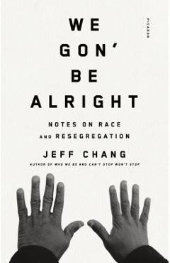 Coperta cărții 'We Gon' Be Alright: Notes on Race and Resegregation - Jeff Chang'