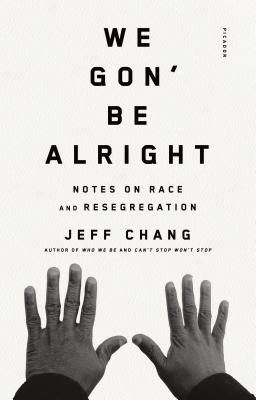 We Gon' Be Alright: Notes on Race and Resegregation - Jeff Chang