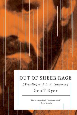 Out of Sheer Rage: Wrestling with D. H. Lawrence - Geoff Dyer