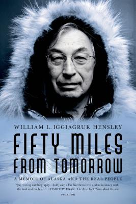 Coperta cărții 'Fifty Miles from Tomorrow: A Memoir of Alaska and the Real People - William L. Iggiagruk Hensley'
