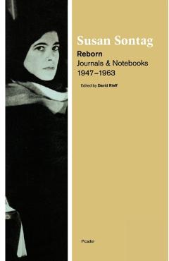 Reborn: Journals and Notebooks, 1947-1963 - Susan Sontag