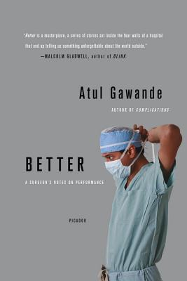 Better: A Surgeon's Notes on Performance - Atul Gawande