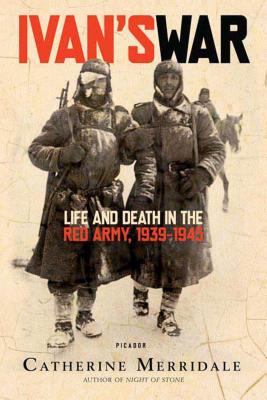 Ivan's War: Life and Death in the Red Army, 1939-1945 - Catherine Merridale