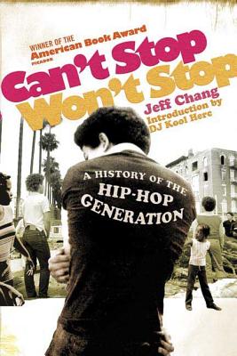 Can't Stop Won't Stop: A History of the Hip-Hop Generation - Jeff Chang