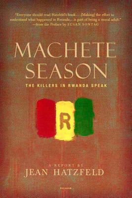 Machete Season: The Killers in Rwanda Speak - Jean Hatzfeld