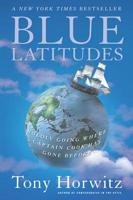 Blue Latitudes: Boldly Going Where Captain Cook Has Gone Before - Tony Horwitz