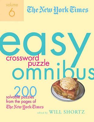 The New York Times Easy Crossword Puzzle Omnibus, Volume 6: 200 Solvable Puzzles from the Pages of the New York Times - New York Times
