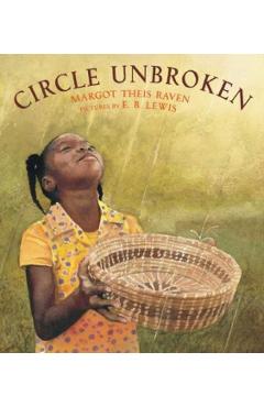 Circle Unbroken: A Story of a Basket and Its People - Margot Theis Raven
