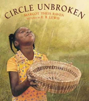 Circle Unbroken: A Story of a Basket and Its People - Margot Theis Raven