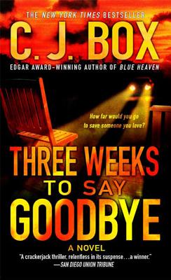Three Weeks to Say Goodbye - C. J. Box